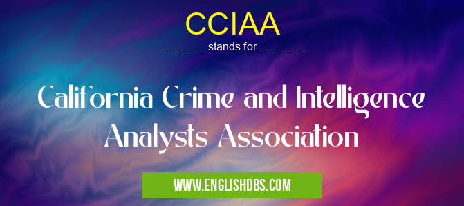 CCIAA means California Crime and Intelligence Analysts Association CCIAA