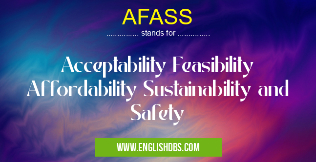 AFASS means Acceptability Feasibility Affordability Sustainability and Safety AFASS