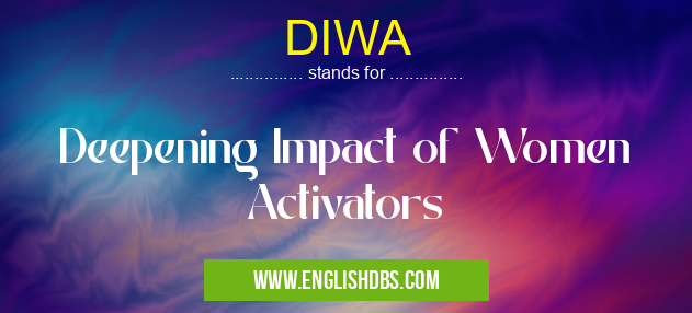 DIWA means Deepening Impact of Women Activators DIWA