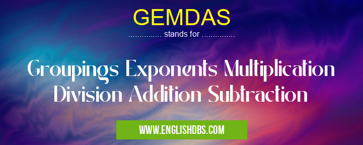 GEMDAS means Groupings Exponents Multiplication Division Addition Subtraction GEMDAS