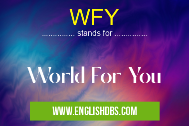 WFY means World For You WFY