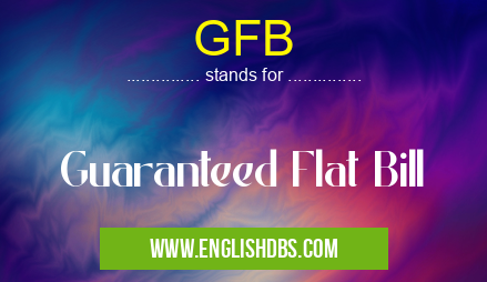 GFB means Guaranteed Flat Bill GFB