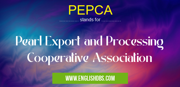 PEPCA means Pearl Export and Processing Cooperative Association PEPCA