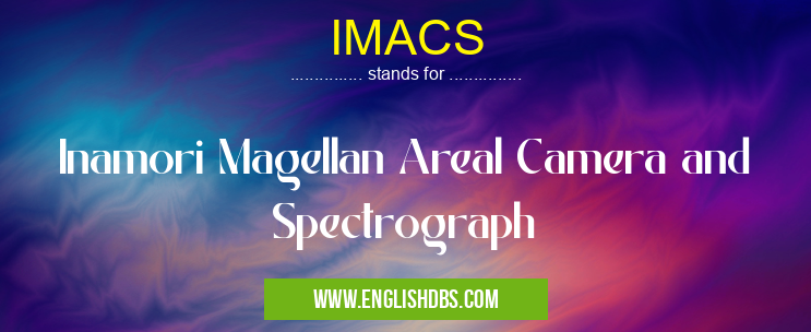 IMACS means Inamori Magellan Areal Camera and Spectrograph IMACS