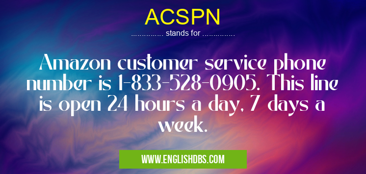 ACSPN means Amazon customer service phone number is 1-833-528-0905. This line is open 24 hours a day, 7 days a week. ACSPN