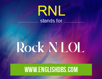 RNL means Rock N LOL RNL