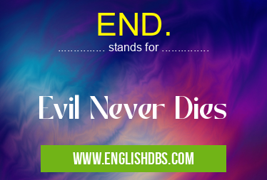 END. means Evil Never Dies END.