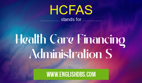 HCFAS means Health Care Financing Administration S HCFAS