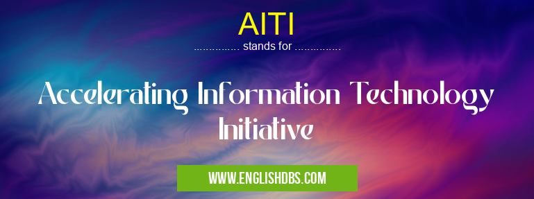 AITI means Accelerating Information Technology Initiative AITI