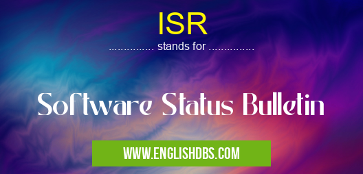 ISR means Software Status Bulletin ISR