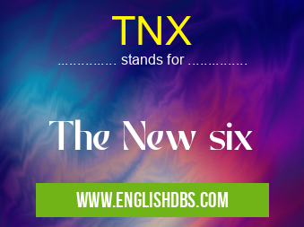 TNX means The New six TNX