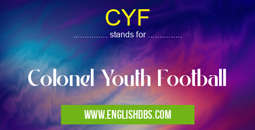 CYF means Colonel Youth Football CYF