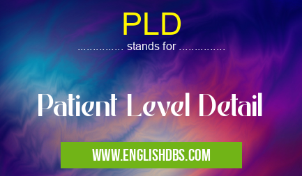 PLD means Patient Level Detail PLD