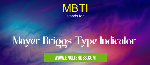 MBTI means Mayer Briggs Type Indicator MBTI