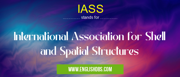 IASS means International Association for Shell and Spatial Structures IASS