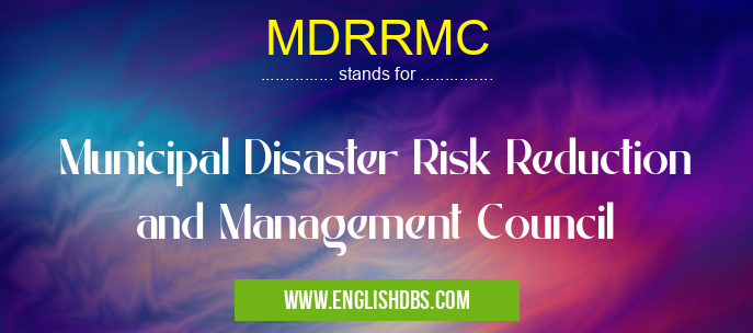 MDRRMC means Municipal Disaster Risk Reduction and Management Council MDRRMC