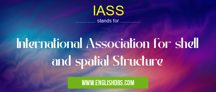 IASS means International Association for shell and spatial Structure IASS