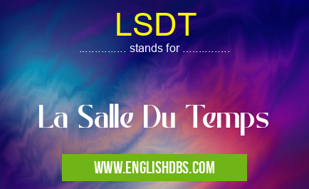 LSDT means La Salle Du Temps LSDT