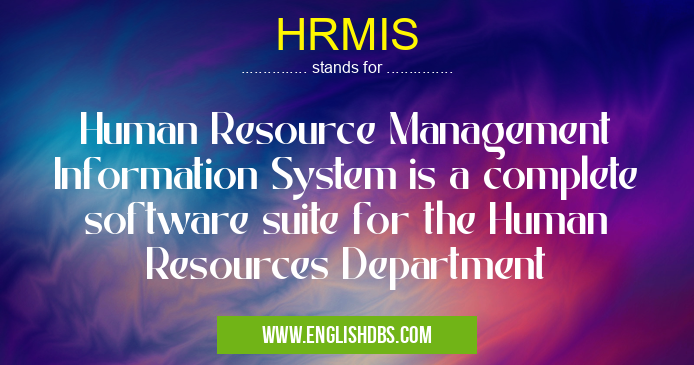 HRMIS means Human Resource Management Information System is a complete software suite for the Human Resources Department HRMIS