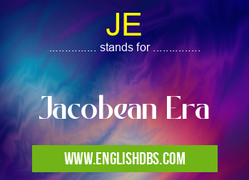 JE means Jacobean Era JE