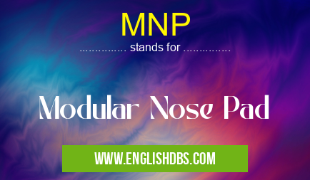 MNP means Modular Nose Pad MNP