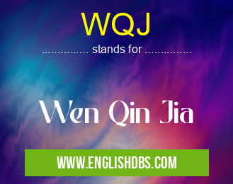 WQJ means Wen Qin Jia WQJ