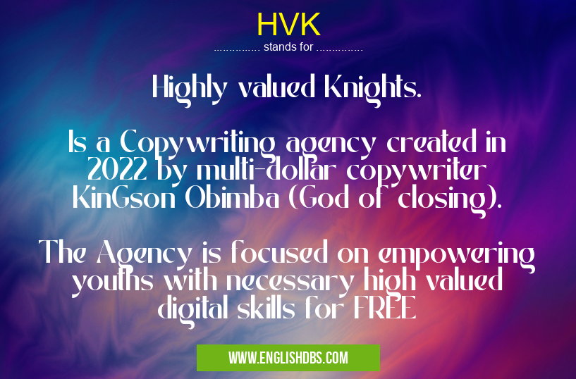 HVK means Highly valued Knights.
Is a Copywriting agency created in 2022 by multi-dollar copywriter KinGson Obimba (God of closing).
The Agency is focused on empowering youths with necessary high valued digital skills for FREE HVK