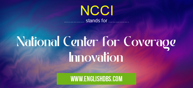NCCI means National Center for Coverage Innovation NCCI