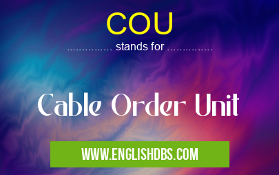 COU means Cable Order Unit COU