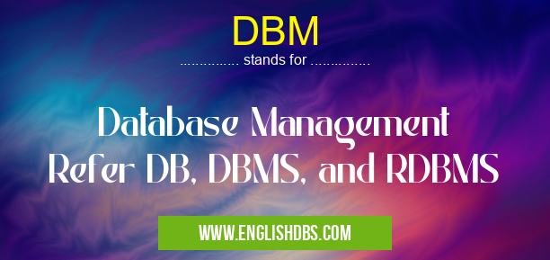DBM means Database Management
Refer DB, DBMS, and RDBMS DBM