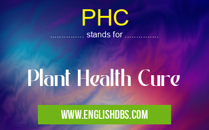 PHC means Plant Health Cure PHC