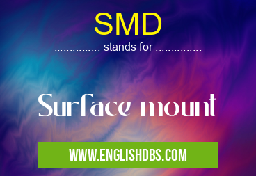 SMD means Surface mount SMD