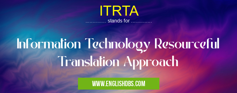 ITRTA means Information Technology Resourceful Translation Approach ITRTA
