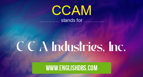 CCAM means C C A Industries, Inc. CCAM
