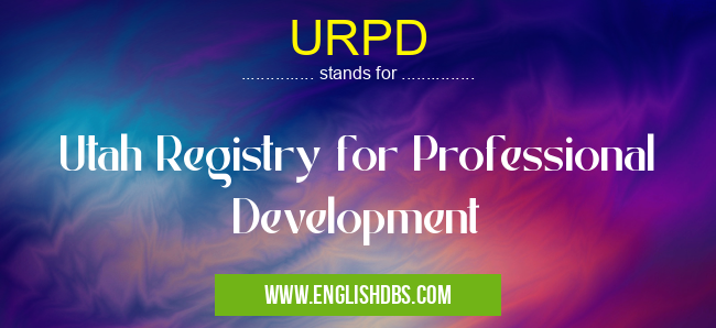 URPD means Utah Registry for Professional Development URPD