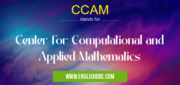 CCAM means Center for Computational and Applied Mathematics CCAM