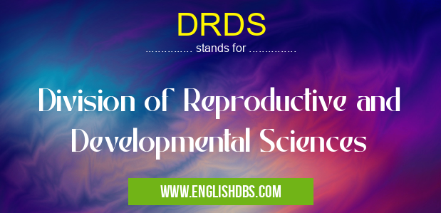 DRDS means Division of Reproductive and Developmental Sciences DRDS