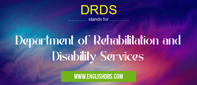 DRDS means Department of Rehabilitation and Disability Services DRDS