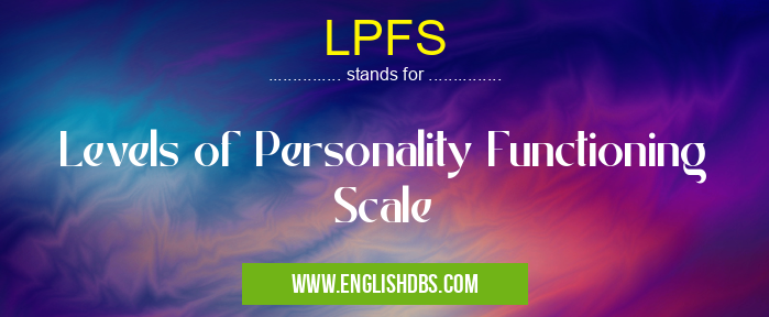 LPFS means Levels of Personality Functioning Scale LPFS