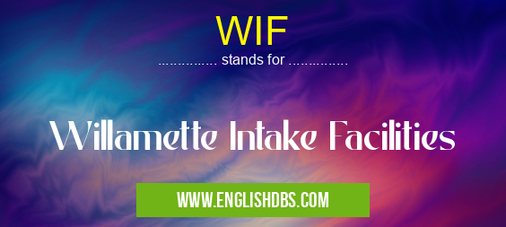 WIF means Willamette Intake Facilities WIF