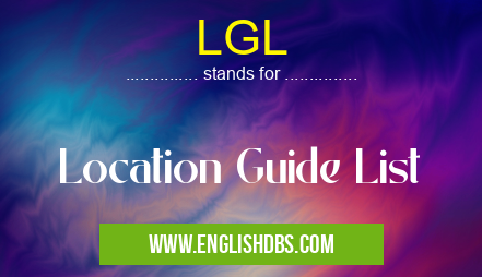 LGL means Location Guide List LGL