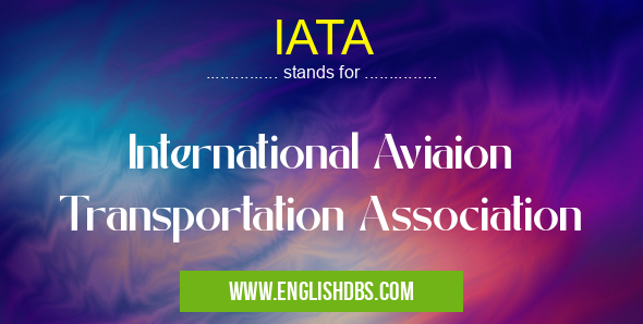 IATA means International Aviaion Transportation Association IATA