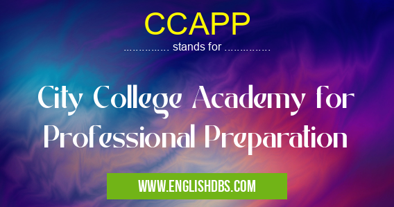 CCAPP means City College Academy for Professional Preparation CCAPP