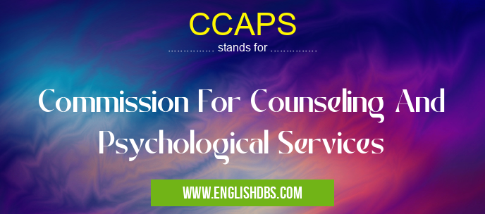 CCAPS means Commission For Counseling And Psychological Services CCAPS