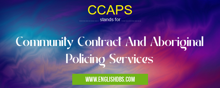 CCAPS means Community Contract And Aboriginal Policing Services CCAPS