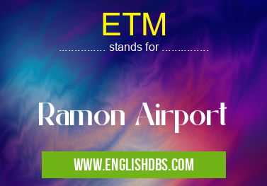ETM means Ramon Airport ETM