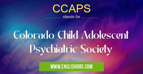 CCAPS means Colorado Child Adolescent Psychiatric Society CCAPS
