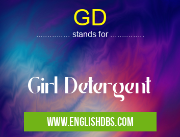 GD means Girl Detergent GD