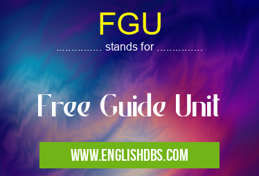 FGU means Free Guide Unit FGU