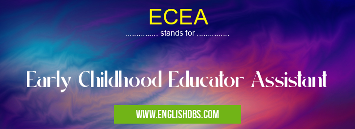 ECEA means Early Childhood Educator Assistant ECEA